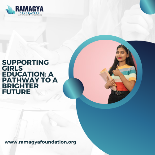 Supporting Girls Education: A pathway to a Brighter Future